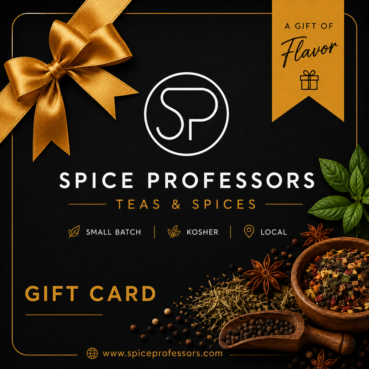 A square promotional graphic for a Spice Professors gift card. The design has a black background with a large gold ribbon in the top-left corner, a gold ribbon banner in the top-right reading 'A Gift of Flavor,' the Spice Professors logo and name in the center, and spice ingredients including peppercorns, star anise, dried herbs, and a bowl of mixed spices arranged at the bottom.